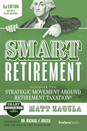 Smart Retirement (3rd Edition): Discover the Strategic Movement Around Retirement Taxation(r)