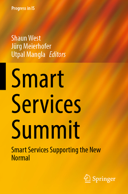 Smart Services Summit: Smart Services Supporting the New Normal - West, Shaun (Editor), and Meierhofer, Jrg (Editor), and Mangla, Utpal (Editor)