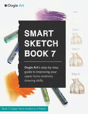 Smart Sketch Book 7: Oogie Art's step-by-step guide to drawing body structures in pastel. - Choi, Wook (Director), and Lu, Clara (Editor)