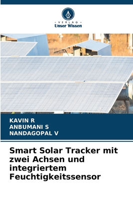 Smart Solar Tracker mit zwei Achsen und integriertem Feuchtigkeitssensor - R, Kavin, and S, Anbumani, and V, Nandagopal