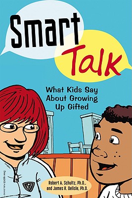 Smart Talk: What Kids Say about Growing Up Gifted - Schultz, Robert A, M.D., PH D, and DeLisle, Jim, PH D