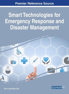 Smart Technologies for Emergency Response and Disaster Management - Liu, Zhi (Editor), and Ota, Kaoru (Editor)