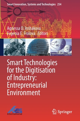 Smart Technologies for the Digitisation of Industry: Entrepreneurial Environment - Inshakova, Agnessa O. (Editor), and Frolova, Evgenia E. (Editor)