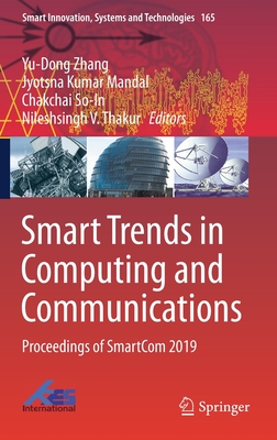 Smart Trends in Computing and Communications: Proceedings of Smartcom 2019 - Zhang, Yu-Dong (Editor), and Mandal, Jyotsna Kumar (Editor), and So-In, Chakchai (Editor)