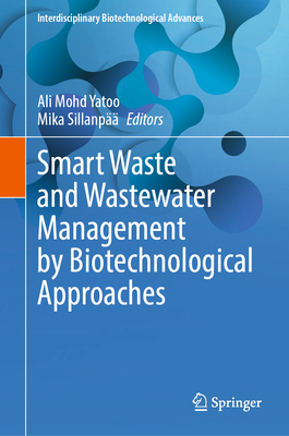 Smart Waste and Wastewater Management by Biotechnological Approaches - Yatoo, Ali Mohd (Editor), and Sillanp, Mika (Editor)