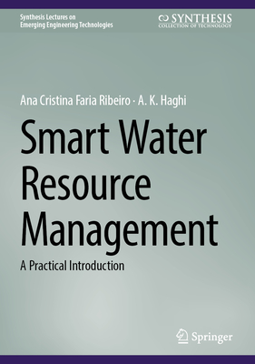 Smart Water Resource Management: A Practical Introduction - Ribeiro, Ana Cristina Faria, and Haghi, A. K.