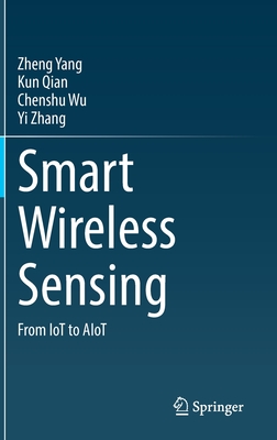 Smart Wireless Sensing: From Iot to Aiot - Yang, Zheng, and Qian, Kun, and Wu, Chenshu