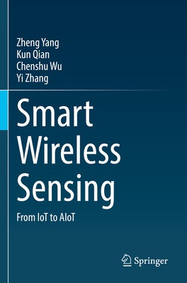 Smart Wireless Sensing: From IoT to AIoT - Yang, Zheng, and Qian, Kun, and Wu, Chenshu