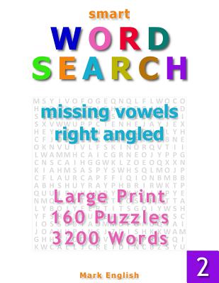 Smart Word Search: Missing Vowels, Right Angled, Large Print, 160 Puzzles, 3200 Words, Volume 2 - English, Mark