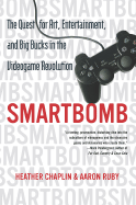 Smartbomb: The Quest for Art, Entertainment, and Big Bucks in the Videogame Revolution