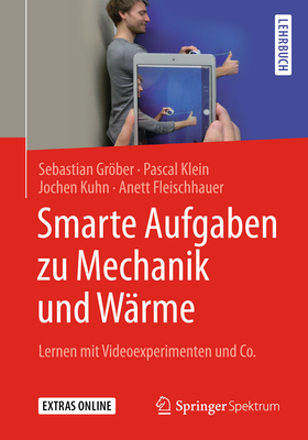 Smarte Aufgaben Zu Mechanik Und Wrme: Lernen Mit Videoexperimenten Und Co. - Grber, Sebastian, and Klein, Pascal, and Kuhn, Jochen