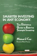 Smarter Investing in Any Economy: The Definitive Guide to Relative Strength Investing - Carr, Michael J