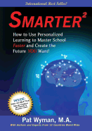 Smarter Squared: How to Use Personalized Learning to Master School Faster and Create the Future You Want!
