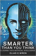 Smarter Than You Think: A Journey into the World of Artificial Intelligence