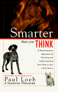 Smarter Than You Think: A Revolutionary Approach to Teaching and Understanding Your Dog in Just a Few Hours