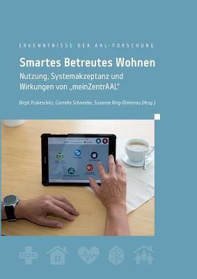 Smartes Betreutes Wohnen: Nutzung, Systemakzeptanz und Wirkungen von "meinZentrAAL" - Schneider, Cornelia (Editor), and Trukeschitz, Birgit (Editor), and Ring-Dimitriou, Susanne (Editor)