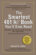 Smartest 401(k) Book You'll Ever Read: Smartest 401(k) Book You'll Ever Read: Maximize Your Retirement Savings...the Smart Way!