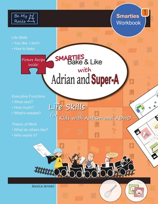 Smarties Bake & Like with Adrian and Super-A: Life Skills for Kids with Autism and ADHD - Jensen, Jessica