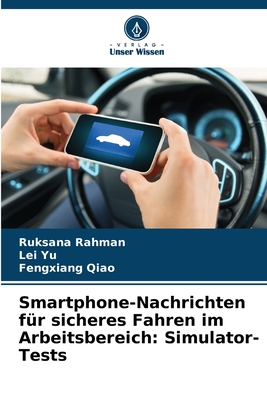 Smartphone-Nachrichten f?r sicheres Fahren im Arbeitsbereich: Simulator-Tests - Rahman, Ruksana, and Yu, Lei, and Qiao, Fengxiang
