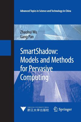 Smartshadow: Models and Methods for Pervasive Computing - Wu, Zhaohui, and Pan, Gang