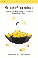 Smartstorming (R): The Game Changing Process for Generating Bigger, Better Ideas