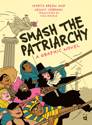 Smash the Patriarchy: A Graphic Novel - Breen, Marta, and MacKie, Sin (Translated by)