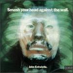 Smash Your Head Against the Wall - John Entwistle