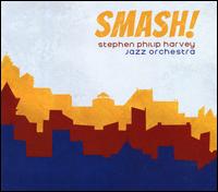 Smash! - Stephen Philip Harvey Jazz Orchestra