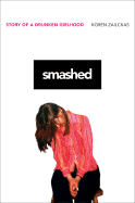 Smashed: Story of a Drunken Girlhood - Zailckas, Koren