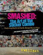 Smashed: The Art of the Sticker Combo: Featuring the Art of the DC Street Sticker Expo Volume 1