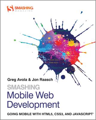 Smashing Mobile Web Development - Avola, G, and Raasch, Jon