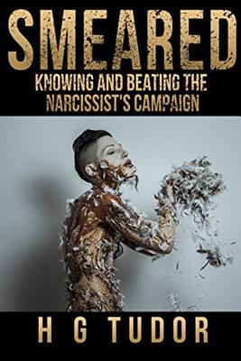 Smeared: Knowing and Beating the Narcissist's Campaign - Tudor, H G