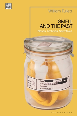 Smell and the Past: Noses, Archives, Narratives - Tullett, William