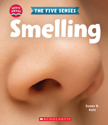 Smelling (Learn About: The Five Senses) - Katz, Susan B