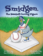 Smidgen, the Baseball-Loving Pigeon: Growing Up at a Stadium in the Bronx!