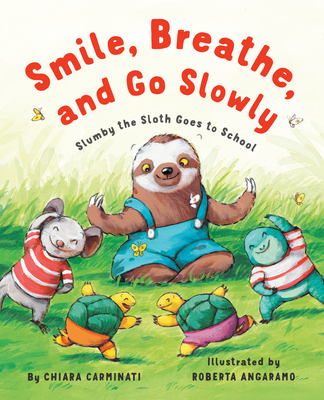 Smile, Breathe, and Go Slowly: Slumby the Sloth Goes to School - Carminati, Chiara