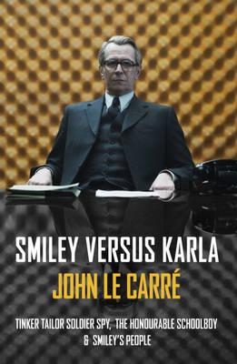 Smiley versus Karla: Tinker Tailor Soldier Spy, The Honourable Schoolboy, Smiley's People - Carr, John Le