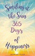 Smiling at the Sun: 365 days of happiness