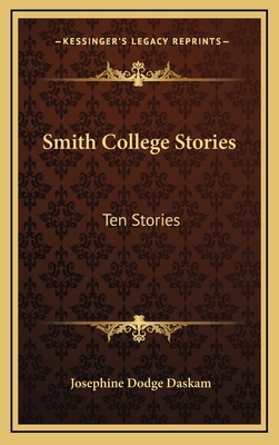 Smith College Stories: Ten Stories - Daskam, Josephine Dodge