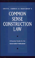 Smith, Currie and Hancock's Common Sense Construction Law - Sweeney, Neal J (Editor), and Kelleher, Thomas J (Editor), and Beck, Philip E (Editor)