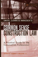 Smith, Currie & Hancock's Common Sense Construction Law: A Practical Guide for the Construction Professional - Kelleher, Thomas J, and Smith Currie & Hancock Llp