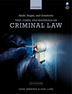 Smith, Hogan, & Ormerod's Text, Cases, & Materials on Criminal Law - Ormerod, David, Professor, QC, and Laird, Karl