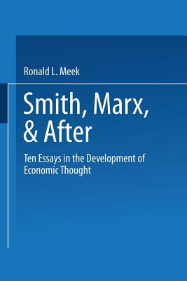 Smith, Marx, & After: Ten Essays in the Development of Economic Thought - Meek, Ronald Lindley