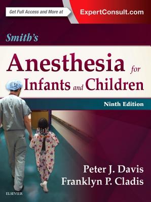 Smith's Anesthesia for Infants and Children - Davis, Peter J, MD (Editor), and Cladis, Franklyn P, MD (Editor)