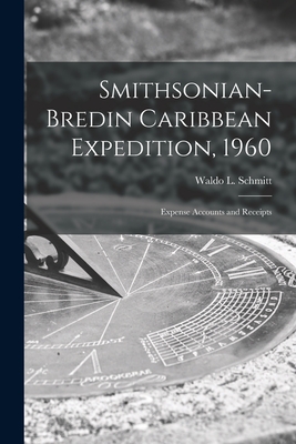 Smithsonian-Bredin Caribbean Expedition, 1960: Expense Accounts and Receipts - Schmitt, Waldo L (Waldo Lasalle) 18 (Creator)