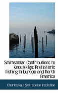 Smithsonian Contributions to Knowledge; Prehistoric Fishing in Europe and North America