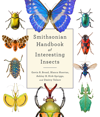 Smithsonian Handbook of Interesting Insects - Broad, Gavin, and Huertas, Blanca, and Kirk-Spriggs, Ashley