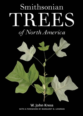 Smithsonian Trees of North America - Kress, W. John, and Bunch, Lonnie G., III (Foreword by), and Lowman, Margaret D. (Foreword by)