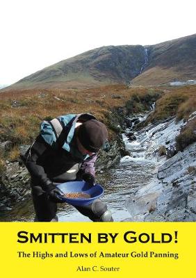 Smitten by Gold: The Highs and Lows of Amateur Gold Panning - Souter, Alan C