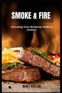 Smoke & Fire: Elevating Your Barbecue Skills to Artistry